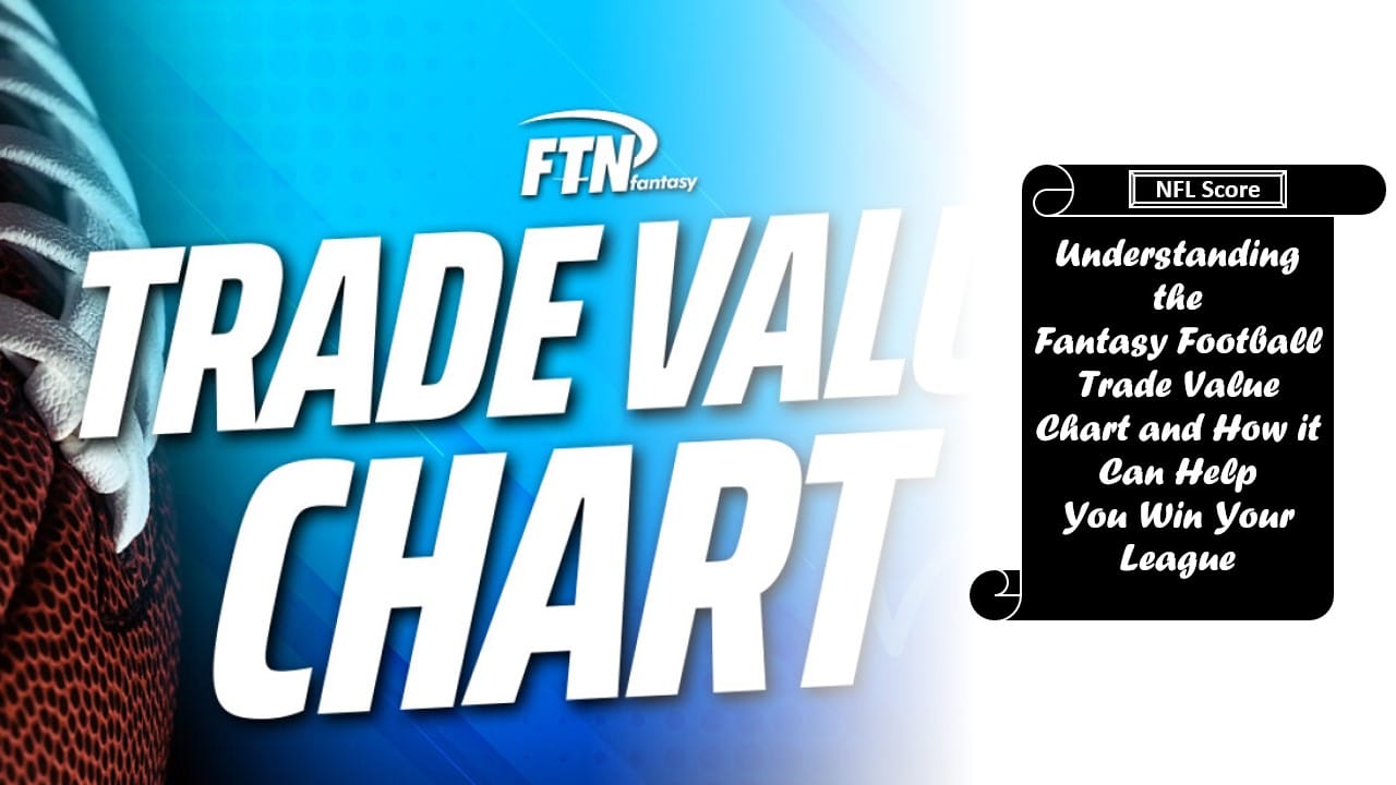 Fantasy Football Trade Value Chart Guide How Does It Work?